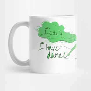 I can't I have dance Green on Green Mug